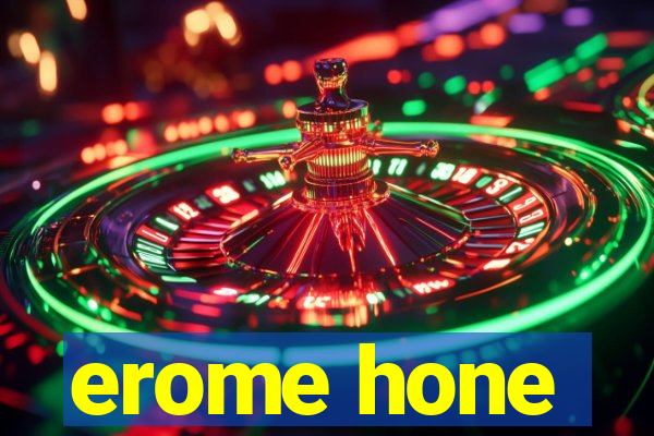 erome hone